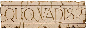 Quo Vadis wall plaque Where are you Going