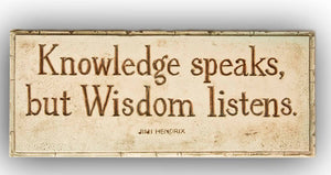 Knowledge Speaks, Wisdom Listens wall plaque