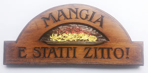 Italian wall plaque, Mangia E Statti Zitto sign  542E